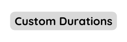 Custom Durations